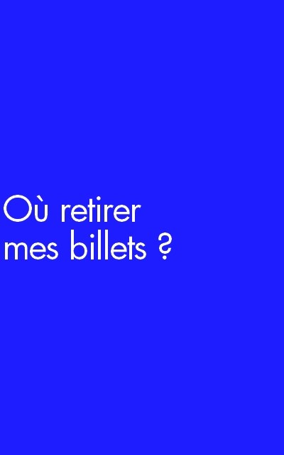 Où retirer mes billets ? 