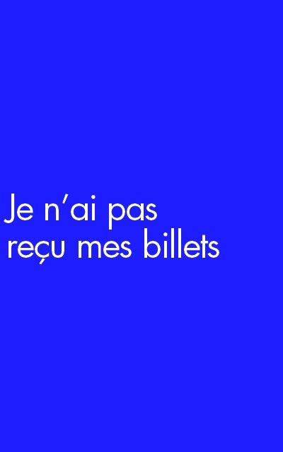 Je n’ai pas reçu mes billets 