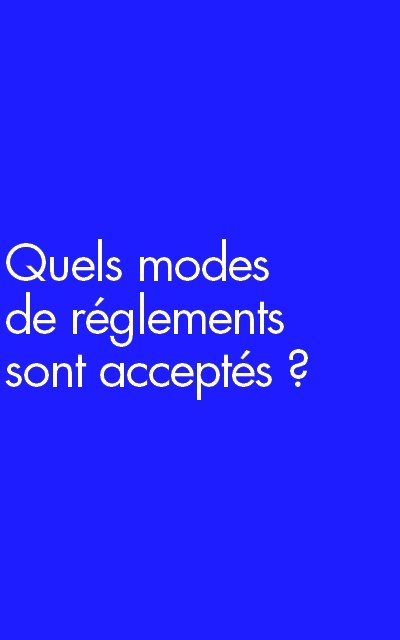 Quels modes de réglements sont acceptés ?